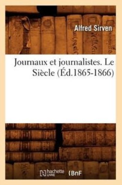 Journaux Et Journalistes. Le Si�cle (�d.1865-1866)
