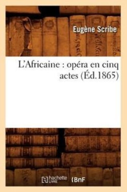 L'Africaine: Opéra En Cinq Actes (Éd.1865)