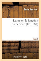 L'�me Est La Fonction Du Cerveau. Tome 1 (�d.1883)