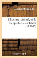L'Homme Spirituel, O� La Vie Spirituelle Est Trait�e (�d.1646)