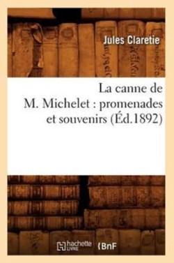 La Canne de M. Michelet: Promenades Et Souvenirs (�d.1892)
