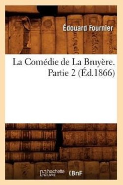 Com�die de la Bruy�re. Partie 2 (�d.1866)