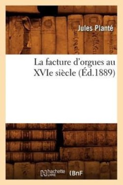 La Facture d'Orgues Au Xvie Siècle (Éd.1889)