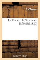 La France Chrétienne En 1870 (Éd.1880)