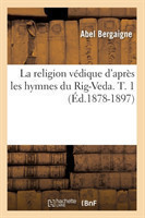 Religion V�dique d'Apr�s Les Hymnes Du Rig-Veda. T. 1 (�d.1878-1897)