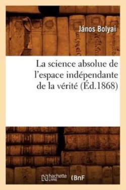 Science Absolue de l'Espace Ind�pendante de la V�rit� (�d.1868)