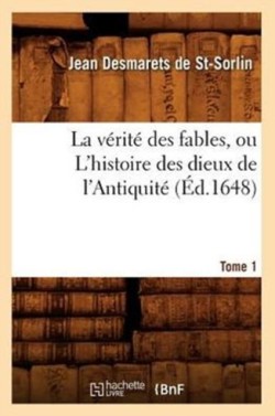 La Vérité Des Fables, Ou l'Histoire Des Dieux de l'Antiquité. Tome 1 (Éd.1648)