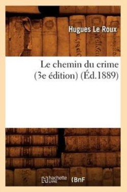 Le Chemin Du Crime (3e Édition) (Éd.1889)