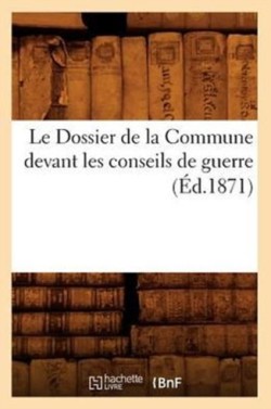 Dossier de la Commune Devant Les Conseils de Guerre (Éd.1871)
