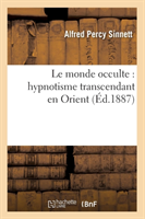 Le Monde Occulte: Hypnotisme Transcendant En Orient (Éd.1887)