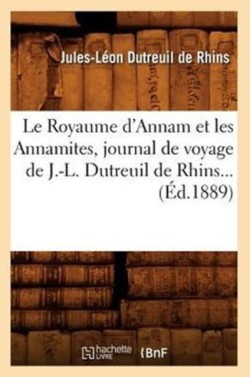 Royaume d'Annam Et Les Annamites, Journal de Voyage de J.-L. Dutreuil de Rhins (�d.1889)