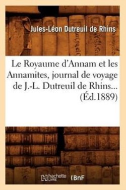 Royaume d'Annam Et Les Annamites, Journal de Voyage de J.-L. Dutreuil de Rhins (Éd.1889)