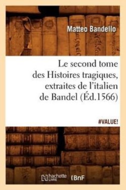 Le Second Tome Des Histoires Tragiques, Extraites de l'Italien de Bandel, (Éd.1566)