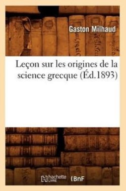 Leçon Sur Les Origines de la Science Grecque (Éd.1893)