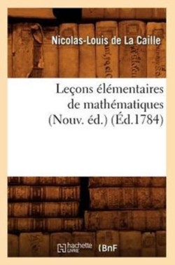 Leçons Élémentaires de Mathématiques (Nouv. Éd.) (Éd.1784)