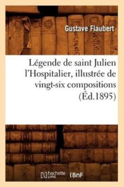 L�gende de Saint Julien l'Hospitalier, Illustr�e de Vingt-Six Compositions (�d.1895)