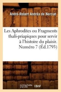 Les Aphrodites ou Fragments thali-priapiques pour servir à l'histoire du plaisir. Numéro 7 (Éd.1793)