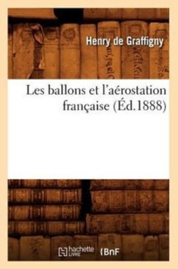 Les Ballons Et l'A�rostation Fran�aise (�d.1888)
