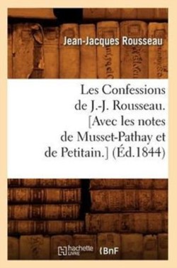 Les Confessions de J.-J. Rousseau. [Avec Les Notes de Musset-Pathay Et de Petitain.] (Éd.1844)