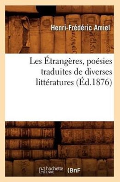 Les Étrangères, Poésies Traduites de Diverses Littératures, (Éd.1876)