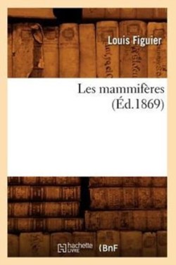 Les Mammif�res (�d.1869)