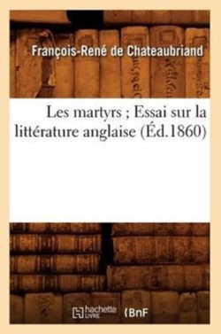 Les Martyrs Essai Sur La Litt�rature Anglaise (�d.1860)