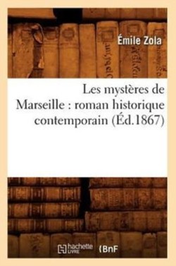 Les Mystères de Marseille: Roman Historique Contemporain (Éd.1867)