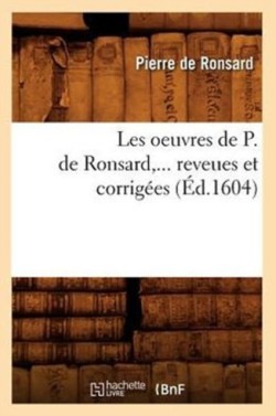 Les Oeuvres de P. de Ronsard, Revues Et Corrig�es. Tome VIII (�d.1604)