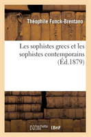 Les Sophistes Grecs Et Les Sophistes Contemporains (Éd.1879)