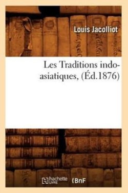 Les Traditions Indo-Asiatiques, (�d.1876)