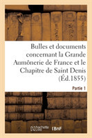 Bulles Et Documents Concernant La Grande Aumônerie de France Et Le Chapitre de Saint Denis. Partie 1