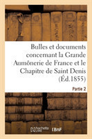 Bulles Et Documents Concernant La Grande Aumônerie de France Et Le Chapitre de Saint Denis. Partie 2