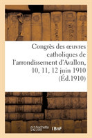 Congrès Des Oeuvres Catholiques de l'Arrondissement d'Avallon, 10, 11, 12 Juin 1910