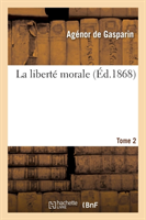 La Liberté Morale. Tome 2