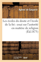 Les Écoles Du Doute Et l'École de la Foi: Essai Sur l'Autorité En Matière de Religion (3e Édition)