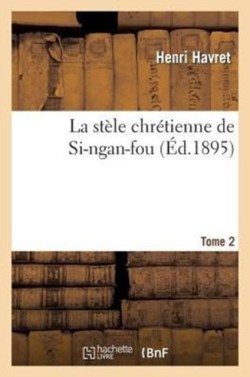 La St�le Chr�tienne de Si-Ngan-Fou. T. 2