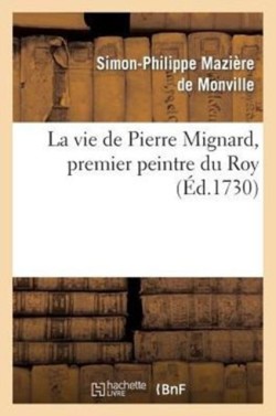 vie de Pierre Mignard, premier peintre du roy, avec le Poëme de Molière sur les peintures