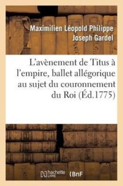 L'Avènement de Titus À l'Empire, Ballet Allégorique Au Sujet Du Couronnement Du Roi