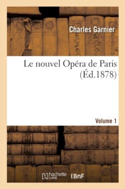 Le Nouvel Op�ra de Paris. Volume 1