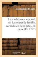 Le Rendez-Vous Suppos�, Ou Le Souper de Famille, Com�die En Deux Actes, En Prose, M�l�e d'Ariettes