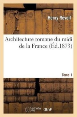 Architecture Romane Du MIDI de la France. Tome 1