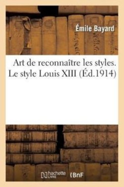 Art de Reconnaître Les Styles. Le Style Louis XIII