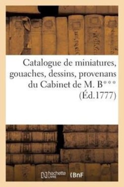 Catalogue de miniatures, gouaches, dessins, provenans du Cabinet de M. B***, vente 27 janv. 1777