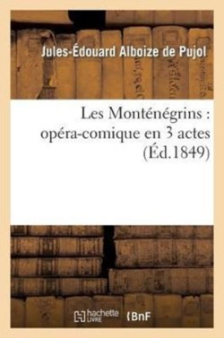 Les Mont�n�grins: Op�ra-Comique En 3 Actes