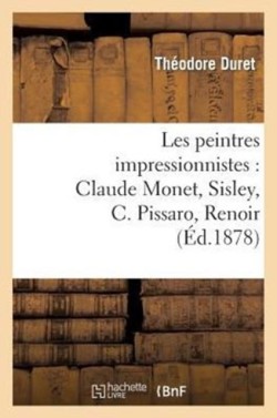 Les Peintres Impressionnistes: Claude Monet, Sisley, C. Pissaro, Renoir, Berthe Morisot