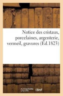 Notice Des Cristaux, Porcelaines, Argenterie, Vermeil, Gravures, Vente 17 Février 1823