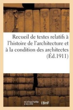 Recueil de textes relatifs a l'histoire et la condition architectes