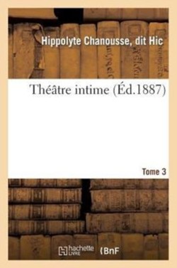 Théâtre Intime. Tome 3