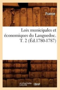 Loix Municipales Et Économiques Du Languedoc. T. 2 (Éd.1780-1787)