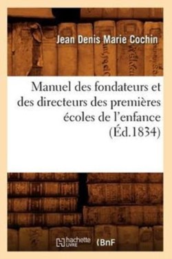 Manuel Des Fondateurs Et Des Directeurs Des Premi�res �coles de l'Enfance (�d.1834)
